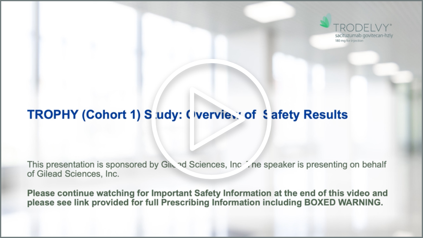 TRODELVY® (sacituzumab govitecan-hziy) Petros Grivas TROPHY Safety Video
